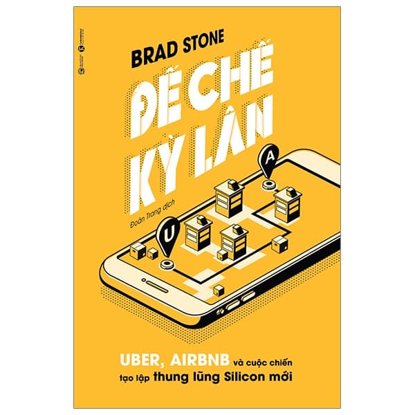 Sách Đế Chế Kỳ Lân: Uber, Airbnb Và Cuộc Chiến Tạo Lập Thung Lũng Si - Brad Stone
