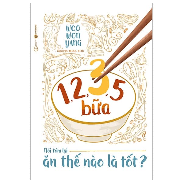 Sách 1,2,3,5 Bữa - Nói Tóm Lại Ăn Thế Nào Là Tốt - Woo Won Yang