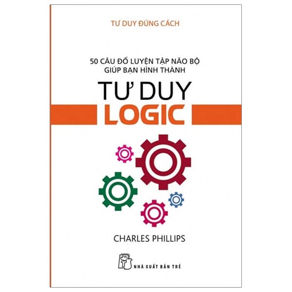 Sách Tư Duy Đúng Cách - Tư Duy Logic (Tái Bản 2019) - Charles Phillips