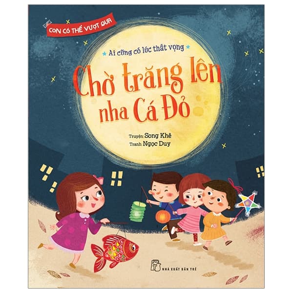 Sách Con Có Thể Vượt Qua - Chờ Trăng Lên Nha Cá Đỏ - Song Khê