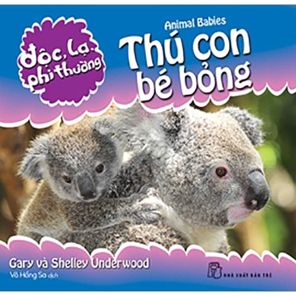 Sách Độc, Lạ, Phi Thường - Thú Con Bé Bỏng