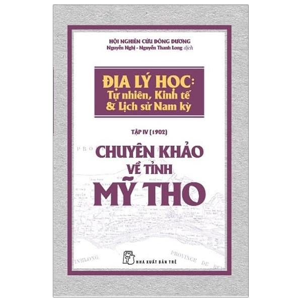 Sách Chuyên Khảo Về Tỉnh Mỹ Tho - Địa Lý Học: Tự Nhiên, Kinh Tế & - Hội Nghiên cứu Đông Dương