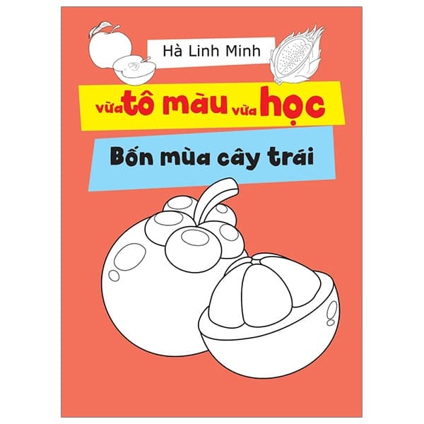 Sách Vừa Tô Màu Vừa Học - Bốn Mùa Cây Trái - Hà Linh Minh