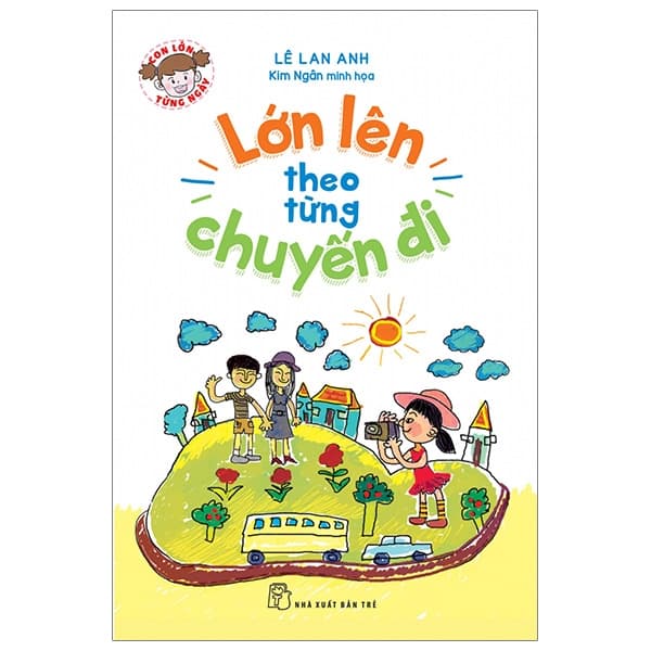 Sách Con Lớn Từng Ngày - Lớn Lên Theo Từng Chuyến Đi - Lê Lan Anh