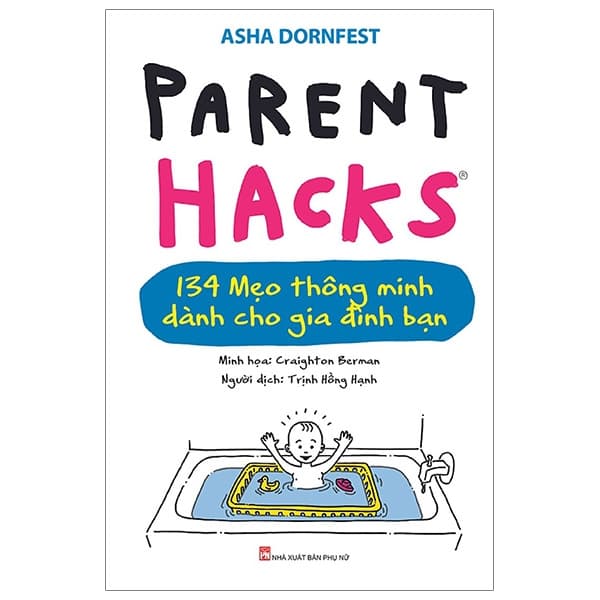 Sách Parent Hacks - 134 Mẹo Thông Minh Dành Cho Gia Đình Bạn - Asha Dornfest