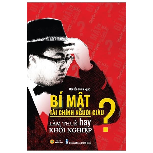 Sách Bí Mật Tài Chính Người Giàu - Làm Thuê Hay Khởi Nghiệp? - Minh Hà