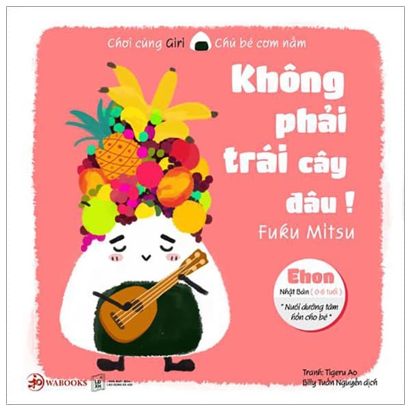 Sách Ehon Chơi Cùng Giri Chú Bé Cơm Nắm - Không Phải Trái Cây Đâu! (Tái - Fuku Mitsu