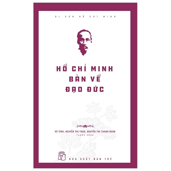 Sách Di Sản Hồ Chí Minh - Hồ Chí Minh Bàn Về Đạo Đức - Vũ Tình