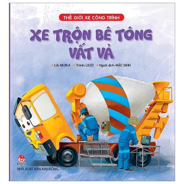 Sách Thế Giới Xe Công Trình - Xe Trộn Bê Tông Vất Vả (Tái Bản 2019) - Mijika