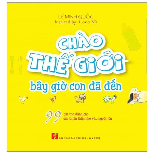 Sách Chào Thế Giới Bây Giờ Con Đã Đến - Lê Minh Quốc