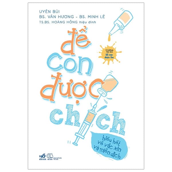 Sách Để Con Được Chích - Hiểu Hết Về Vắc Xin Và Miễn Dịch - Hương Bùi