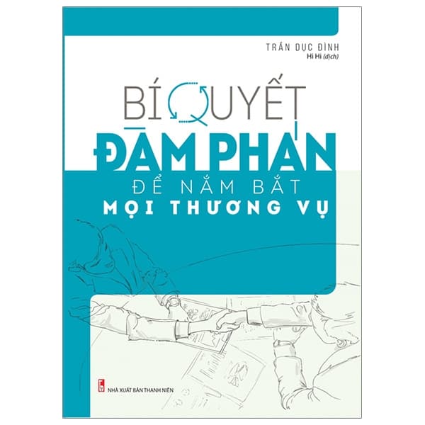 Sách Bí Quyết Đàm Phán Để Nắm Bắt Mọi Thương Vụ (Tái Bản 2025) - Trần Dục Đình