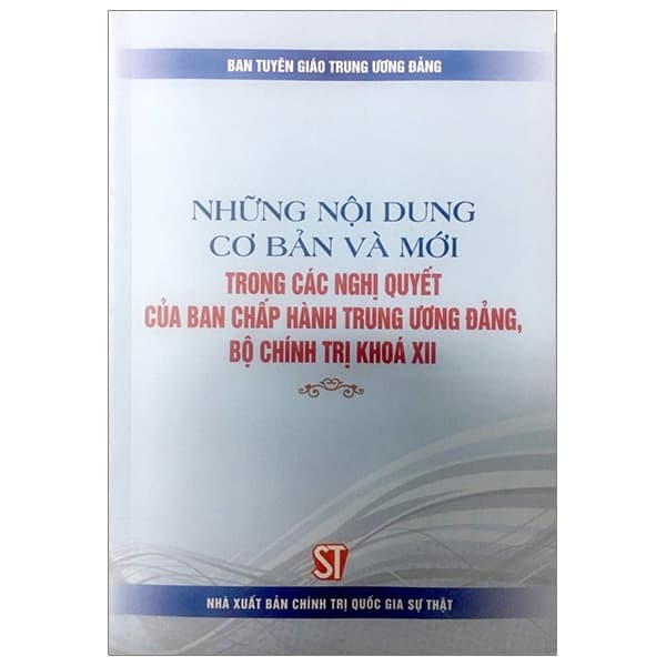 Sách Những Nội Dung Cơ Bản Và Mới Trong Các Nghị Quyết Của Ban Chấp - Ban Tuyên giáo Trung ương