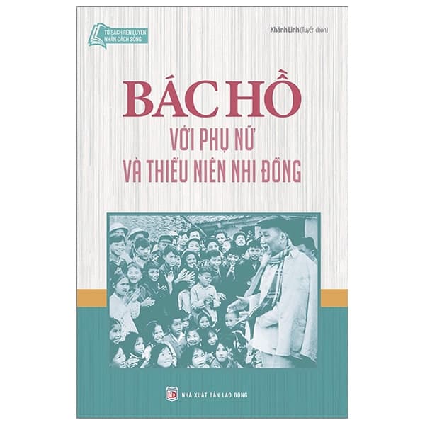 Sách Tủ Sách Bác Hồ - Bác Hồ Với Phụ Nữ Và Thiếu Niên Nhi Đồng