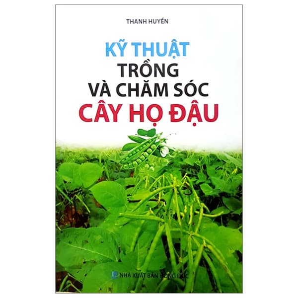 Sách Kỹ Thuật Trồng Và Chăm Sóc Cây Họ Đậu - Thanh Huyền