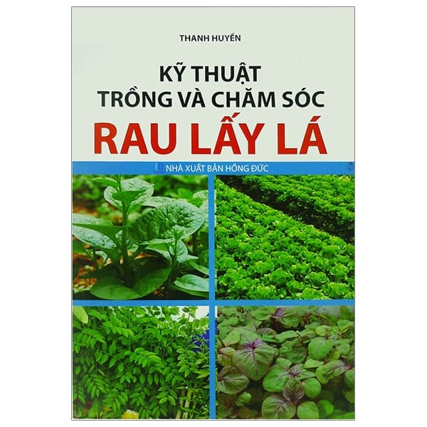 Sách Kỹ Thuật Trồng Và Chăm Sóc Rau Lấy Lá - Thanh Huyền