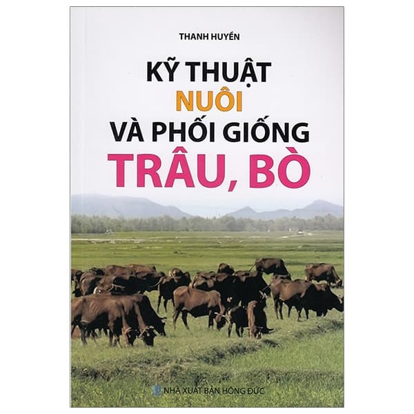 Sách Kỹ Thuật Nuôi Và Phối Giống Trâu, Bò - Thanh Huyền