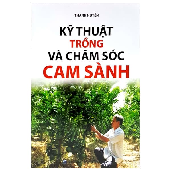 Sách Kỹ Thuật Trồng Và Chăm Sóc Cam Sành - Thanh Huyền