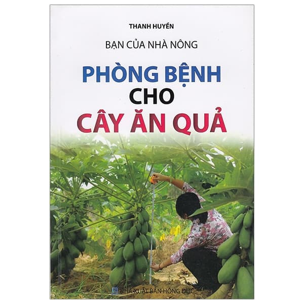 Sách Bạn Của Nhà Nông - Phòng Bệnh Cho Cây Ăn Quả - Thanh Huyền