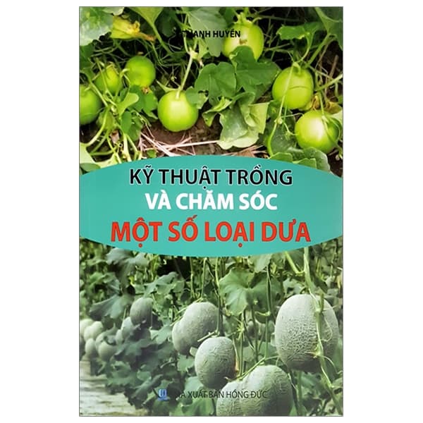 Sách Kỹ Thuật Trồng Và Chăm Sóc Một Số Loại Dưa - Thanh Huyền