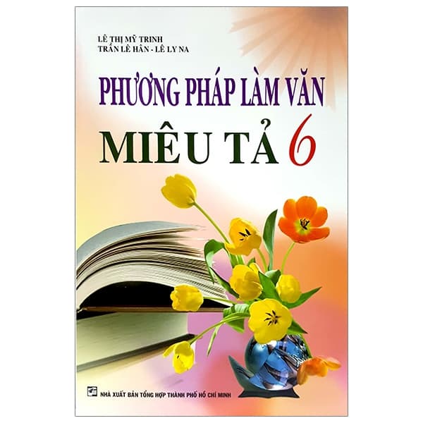 Sách Phương Pháp Làm Văn Miêu Tả 6 (Tái Bản 2019) - Lê Thị Mỹ Trinh
