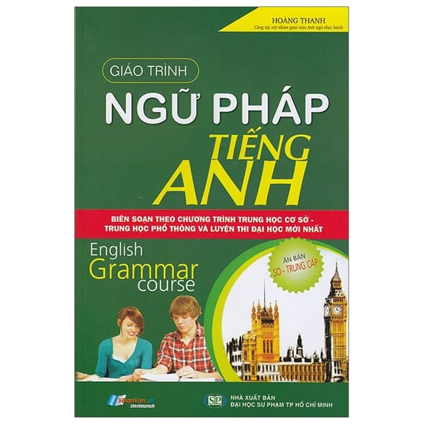 Sách Giáo Trình Ngữ Pháp Tiếng Anh (Trình Độ Sơ - Trung Cấp) - Hoàng Thanh