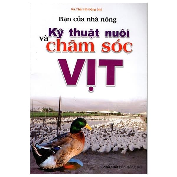 Sách Bạn Của Nhà Nông - Kỹ Thuật Nuôi Và Chăm Sóc Vịt (Tái Bản) - KS Thái Hà