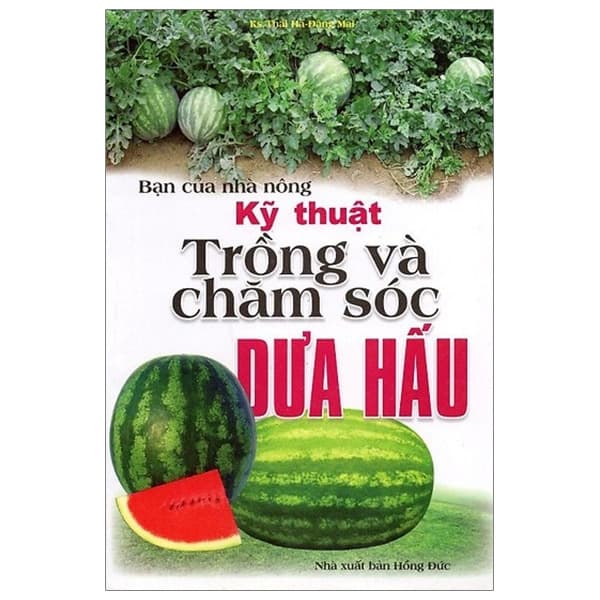 Sách Bạn Của Nhà Nông: Kỹ Thuật Trồng Và Chăm Sóc Dưa Hấu (Tái Bả - KS Thái Hà