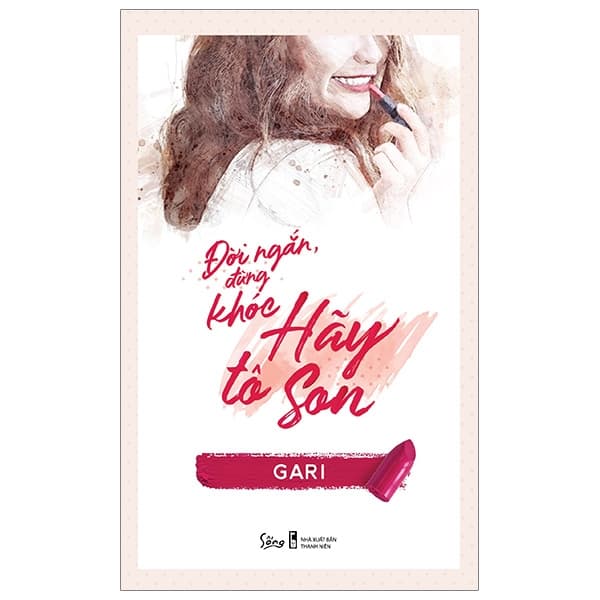 Sách Đời Ngắn Đừng Khóc Hãy Tô Son (Tái Bản 2023) - Gari