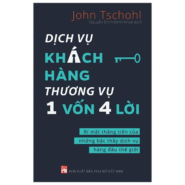 Sách Dịch Vụ Khách Hàng - Thương Vụ 1 Vốn  4 Lời: Bí Mật Thăng Tiế - John Tschohl