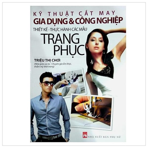 Sách Kỹ Thuật Cắt May Gia Dụng Và Công Nghiệp - Thiết Kế Thực Hành - Triệu Thị Chơi