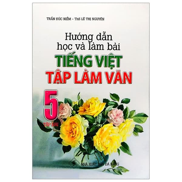 Sách Hướng Dẫn Học Và Làm Bài Tiếng Việt - Tập Làm Văn 5 (Tập 2) - ThS Lê Văn Tiến