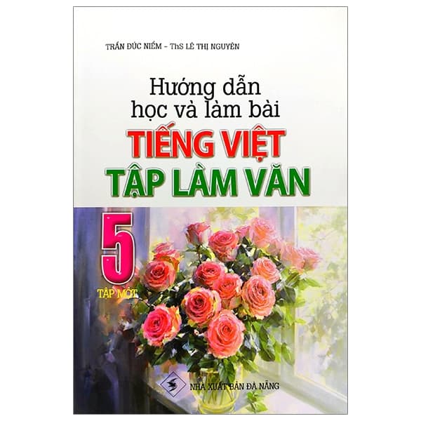 Sách Hướng Dẫn Học Và Làm Bài Tiếng Việt - Tập Làm Văn 5 (Tập 1) - Trần Đức Niềm