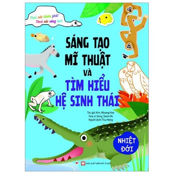 Sách Sáng Tạo Mĩ Thuật Và Tìm Hiểu Hệ Sinh Thái: Nhiệt Đới