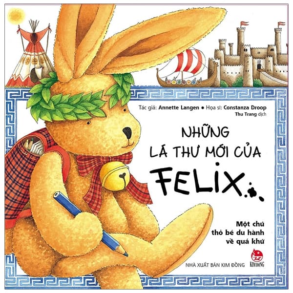 Sách Những Lá Thư Mới Của Felix - Một Chú Thỏ Bé Du Hành Về Quá Kh� - Annette Langen