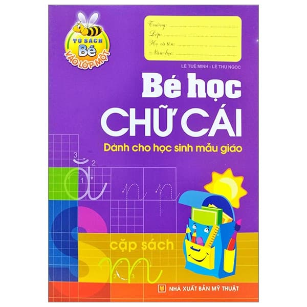 Sách Tủ Sách Cho Bé Vào Lớp Một - Bé Học Chữ Cái (Tái Bản 2019) - Lê Tuệ Minh