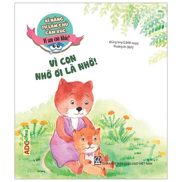 Sách Kĩ Năng Tự Làm Chủ Cảm Xúc - Vì Sao Con Khóc? Vì Con Nhớ Ơi Là N - Long