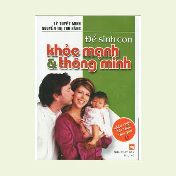 Sách Bách khoa Tri Thức Thai Sản Tập 1 - Để Sinh Con Khỏe Mạnh & Thông - Tuyết Minh
