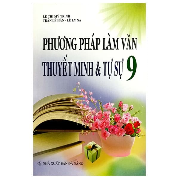Sách Phương Pháp Làm Văn Thuyết Minh & Tự Sự 9 - Lê Thị Mỹ Trinh