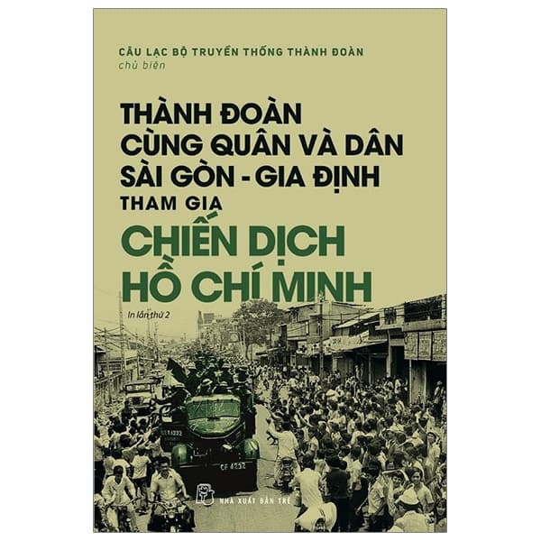Sách Thành Đoàn Cùng Quân Và Dân Sài Gòn - Gia Định Tham Gia Chiến Dịc - Câu Lạc Bộ Truyền Thống Thành Đoàn