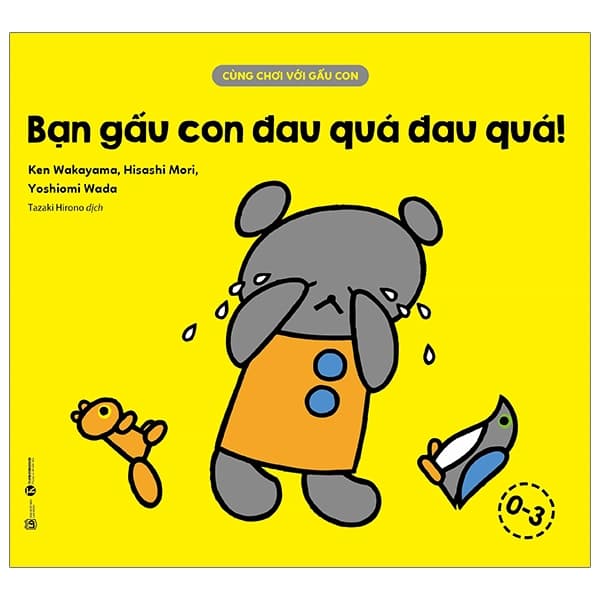 Sách Cùng Chơi Với Gấu Con - Bạn Gấu Con Đau Quá Đau Quá (0-3) - Ken Wakayama