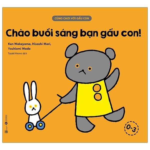 Sách Cùng Chơi Với Gấu Con - Chào Buổi Sáng Bạn Gấu Con! (0-3) - Ken Wakayama