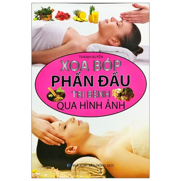 Sách Xoa Bóp Phần Đầu Trị Bệnh Qua Hình Ảnh - Thanh Huyền