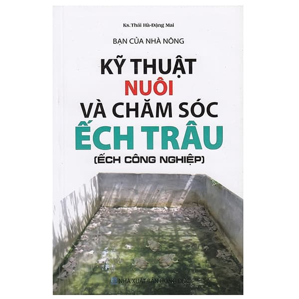 Sách Bạn Của Nhà Nông - Kỹ Thuật Nuôi Và Chăm Sóc Ếch Trâu (Ếch Cô - KS Thái Hà
