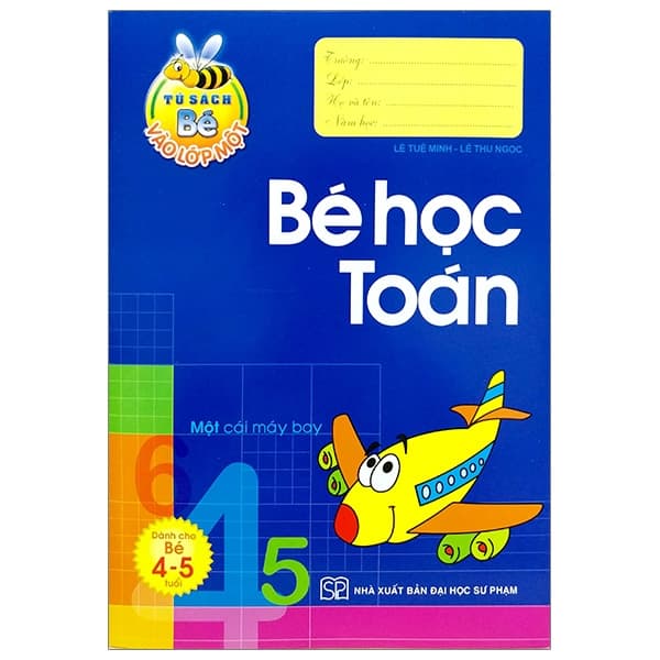 Sách Tủ Sách Bé Vào Lớp 1 - Bé Học Toán Dành Cho Bé 4-5 Tuổi (Tái Bả - Lê Tuệ Minh