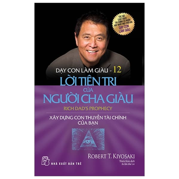 Sách Dạy Con Làm Giàu 12 - Lời Tiên Tri Của Người Cha Giàu (Tái Bản 20 - Robert T Kiyosaki