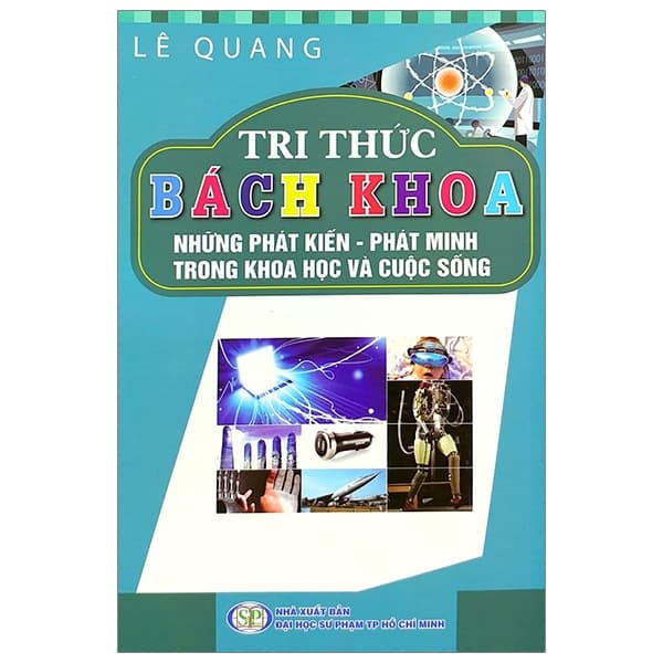 Sách Tri Thức Bách Khoa - Những Phát Kiến, Phát Minh Trong Khoa Học Công N - Lê Quang