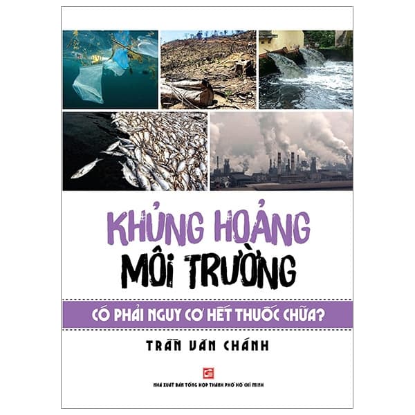 Sách Khủng Hoảng Môi Trường Có Phải Nguy Cơ Hết Thuốc Chữa? - Trần Văn Chánh