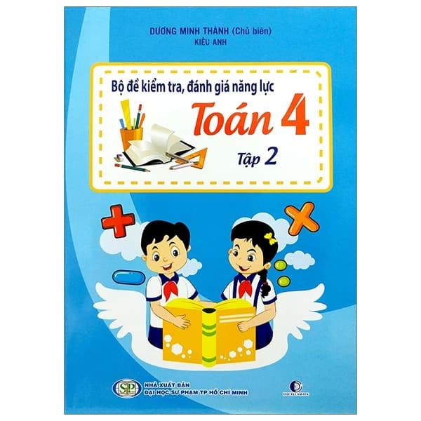 Sách Bộ Đề Kiểm Tra, Đánh Giá Năng Lực Toán 4 - Tập 2 - Dương Minh Thành