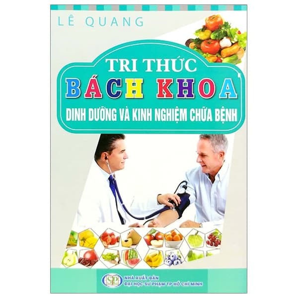 Sách Tri Thức Bách Khoa - Dinh Dưỡng Và Kinh Nghiệm Chữa Bệnh - Lê Quang